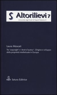 Tra &laquo;copyright&raquo; e &laquo;droit d'auteur&raquo;. Origine e sviluppo della propriet&agrave; intellettuale in Europa