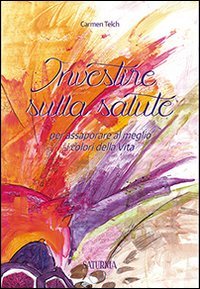 Investire sulla salute. Per assaporare al meglio i colori della vita