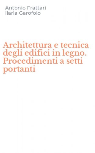Architettura e tecnica degli edifici in legno. Procedimenti a setti portanti