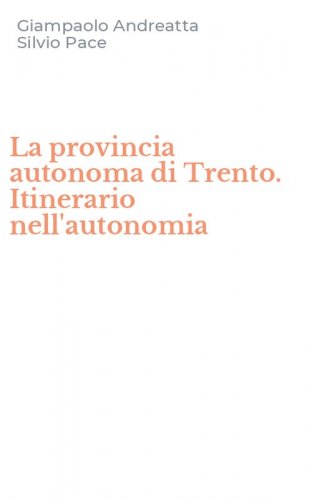La provincia autonoma di Trento. Itinerario nell'autonomia