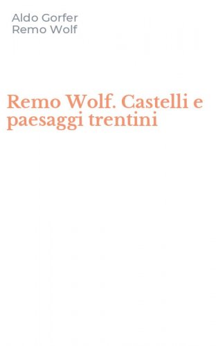 Remo Wolf. Castelli e paesaggi trentini