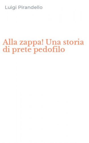 Alla zappa! Una storia di prete pedofilo