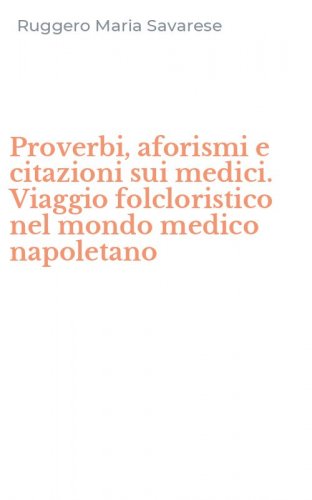 Proverbi, aforismi e citazioni sui medici. Viaggio folcloristico nel mondo medico napoletano - NAPOLETANO
