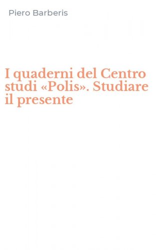 I quaderni del Centro studi &laquo;Polis&raquo;. Studiare il presente