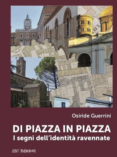 Di piazza in piazza. I segni dell'identit&agrave; ravennate
