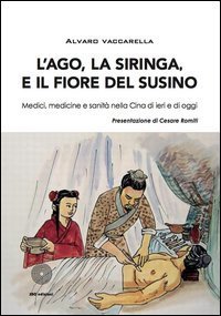 L'ago, la siringa e il fiore del susino. Medici, medicine e sanit&agrave; nella Cina di ieri e di oggi