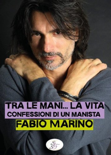 Tra le mani... la vita. Confessioni di un manista