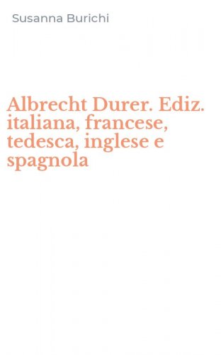 Albrecht Durer. Ediz. italiana, francese, tedesca, inglese e spagnola