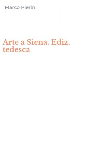 Arte a Siena. Ediz. tedesca