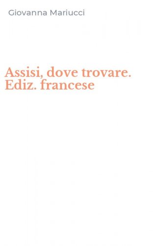Assisi, dove trovare. Ediz. francese