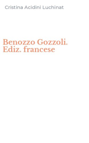 Benozzo Gozzoli. Ediz. francese