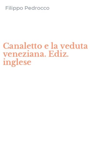 Canaletto e la veduta veneziana. Ediz. inglese