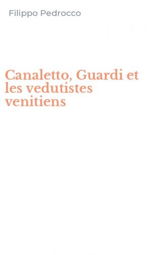 Canaletto, Guardi et les vedutistes venitiens