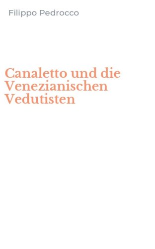 Canaletto und die Venezianischen Vedutisten