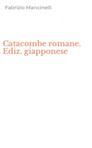 Catacombe romane. Ediz. giapponese