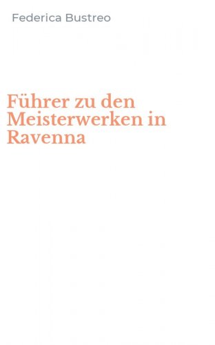 F&uuml;hrer zu den Meisterwerken in Ravenna