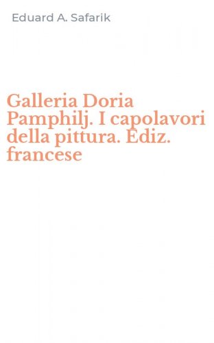 Galleria Doria Pamphilj. I capolavori della pittura. Ediz. francese