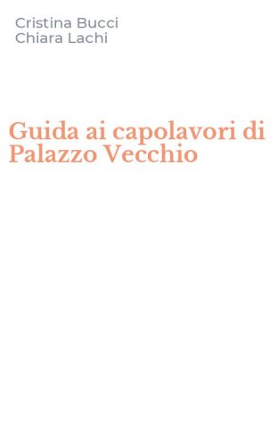 Guida ai capolavori di Palazzo Vecchio