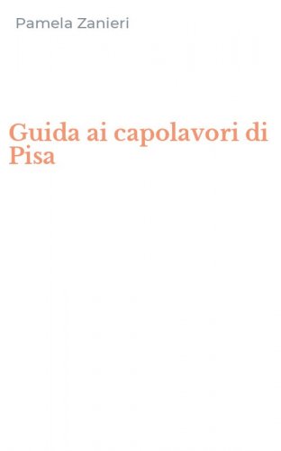 Guida ai capolavori di Pisa