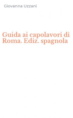 Guida ai capolavori di Roma. Ediz. spagnola