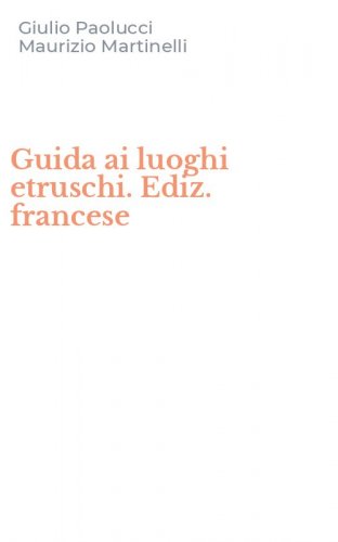 Guida ai luoghi etruschi. Ediz. francese