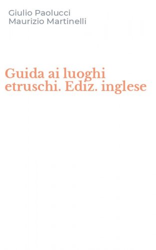 Guida ai luoghi etruschi. Ediz. inglese