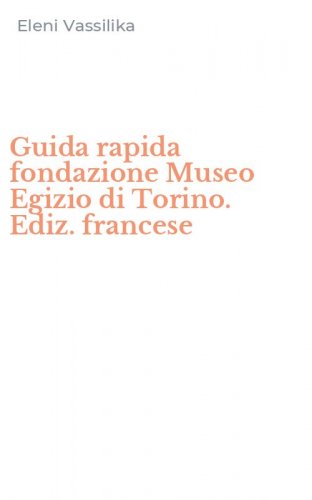 Guida rapida fondazione Museo Egizio di Torino. Ediz. francese