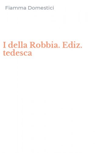 I della Robbia. Ediz. tedesca