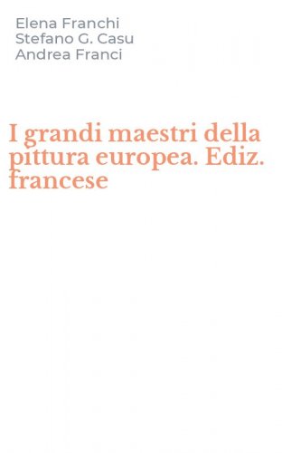 I grandi maestri della pittura europea. Ediz. francese