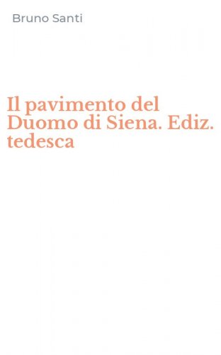 Il pavimento del Duomo di Siena. Ediz. tedesca