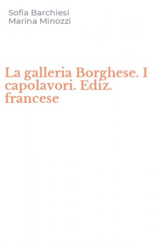 La galleria Borghese. I capolavori. Ediz. francese