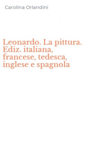 Leonardo. La pittura. Ediz. italiana, francese, tedesca, inglese e spagnola