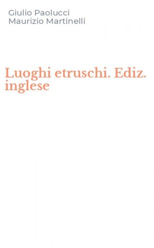 Luoghi etruschi. Ediz. inglese