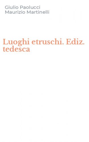 Luoghi etruschi. Ediz. tedesca