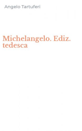 Michelangelo. Ediz. tedesca