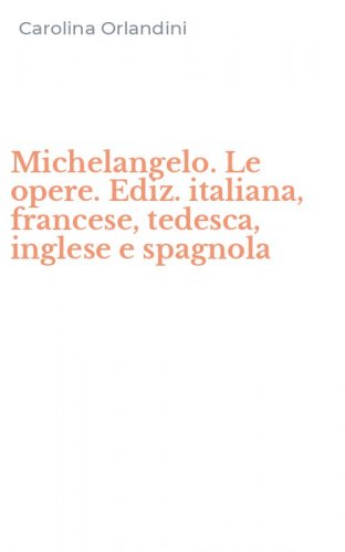 Michelangelo. Le opere. Ediz. italiana, francese, tedesca, inglese e spagnola