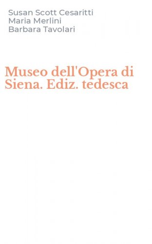 Museo dell'Opera di Siena. Ediz. tedesca