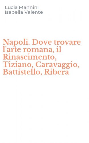 Napoli. Dove trovare l'arte romana, il Rinascimento, Tiziano, Caravaggio, Battistello, Ribera