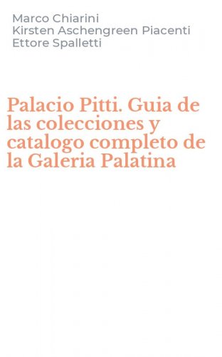 Palacio Pitti. Guia de las colecciones y catalogo completo de la Galeria Palatina