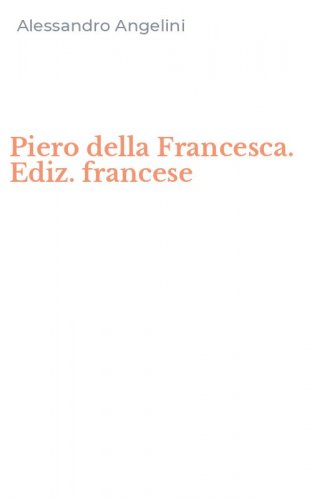 Piero della Francesca. Ediz. francese