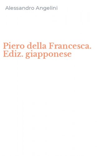 Piero della Francesca. Ediz. giapponese