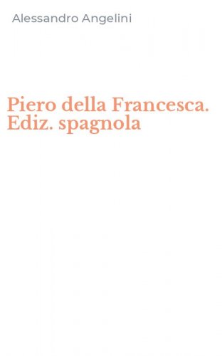 Piero della Francesca. Ediz. spagnola