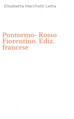 Pontormo-Rosso Fiorentino. Ediz. francese