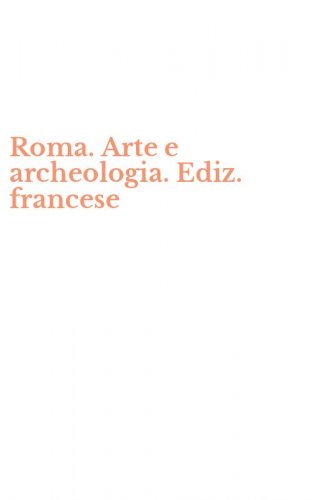 Roma. Arte e archeologia. Ediz. francese