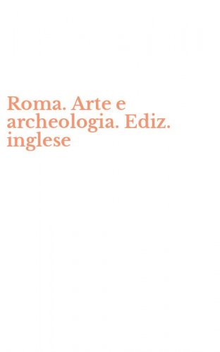 Roma. Arte e archeologia. Ediz. inglese