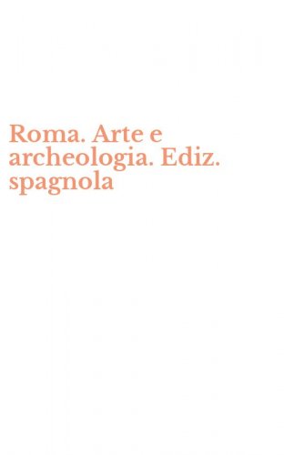 Roma. Arte e archeologia. Ediz. spagnola