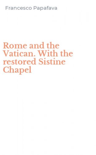 Rome and the Vatican. With the restored Sistine Chapel