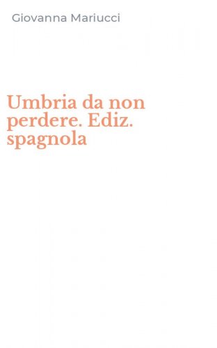 Umbria da non perdere. Ediz. spagnola