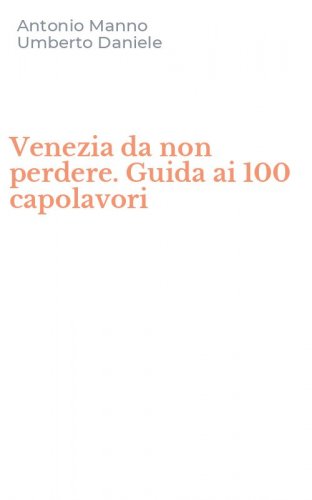 Venezia da non perdere. Guida ai 100 capolavori
