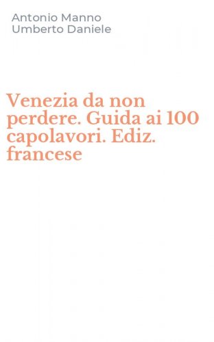 Venezia da non perdere. Guida ai 100 capolavori. Ediz. francese